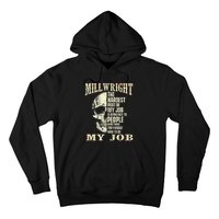 The Hardest Part Of My Job Is Being Nice Millwright Worker Hoodie