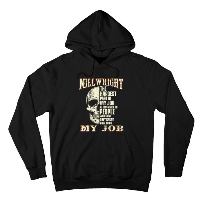 The Hardest Part Of My Job Is Being Nice Millwright Worker Hoodie