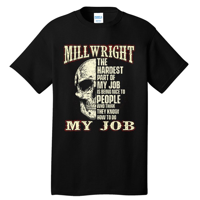 The Hardest Part Of My Job Is Being Nice Millwright Worker Tall T-Shirt