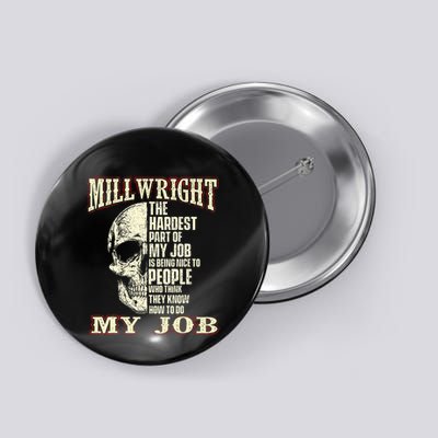 The Hardest Part Of My Job Is Being Nice Millwright Worker Button