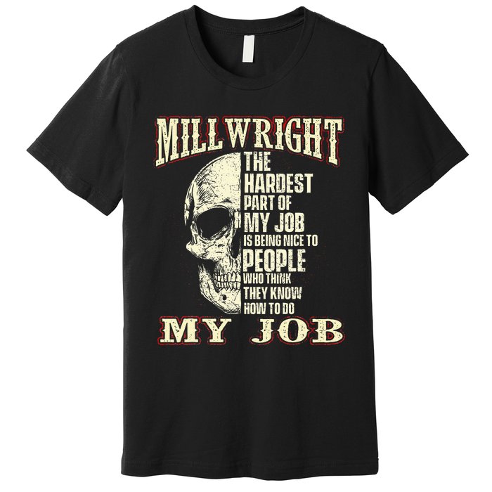 The Hardest Part Of My Job Is Being Nice Millwright Worker Premium T-Shirt