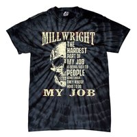 The Hardest Part Of My Job Is Being Nice Millwright Worker Tie-Dye T-Shirt