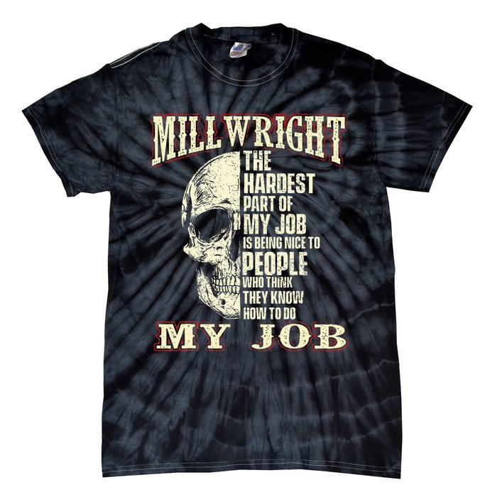 The Hardest Part Of My Job Is Being Nice Millwright Worker Tie-Dye T-Shirt