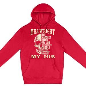 The Hardest Part Of My Job Is Being Nice Millwright Worker Premium Pullover Hoodie