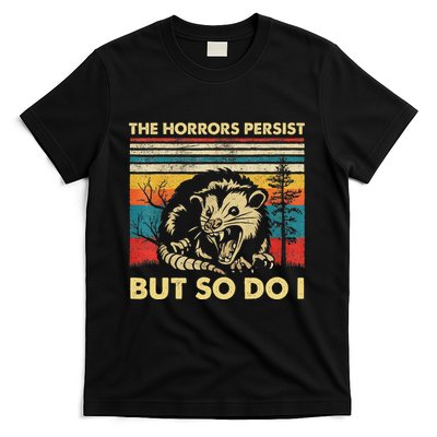 The Horrors Persist But So Do I Angry Opossum Possum T-Shirt