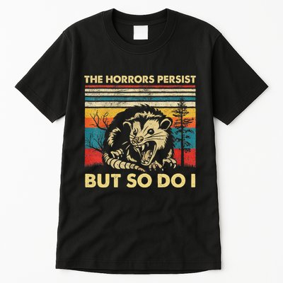 The Horrors Persist But So Do I Angry Opossum Possum Tall T-Shirt