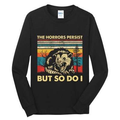 The Horrors Persist But So Do I Angry Opossum Possum Tall Long Sleeve T-Shirt