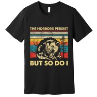 The Horrors Persist But So Do I Angry Opossum Possum Premium T-Shirt
