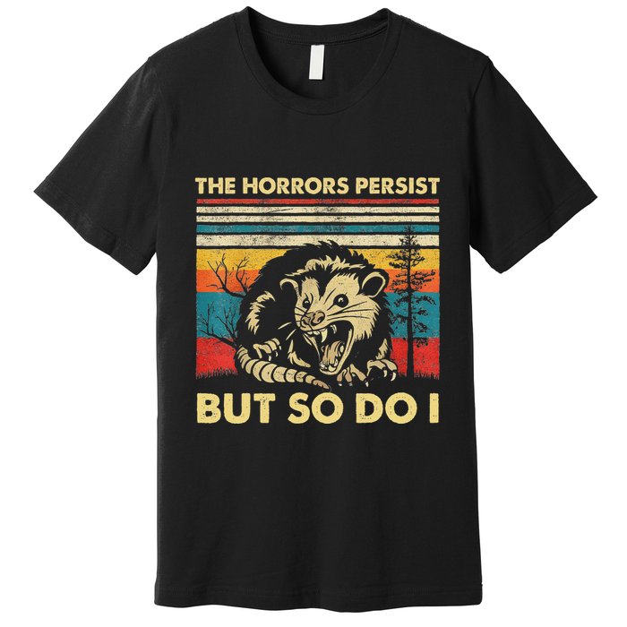The Horrors Persist But So Do I Angry Opossum Possum Premium T-Shirt