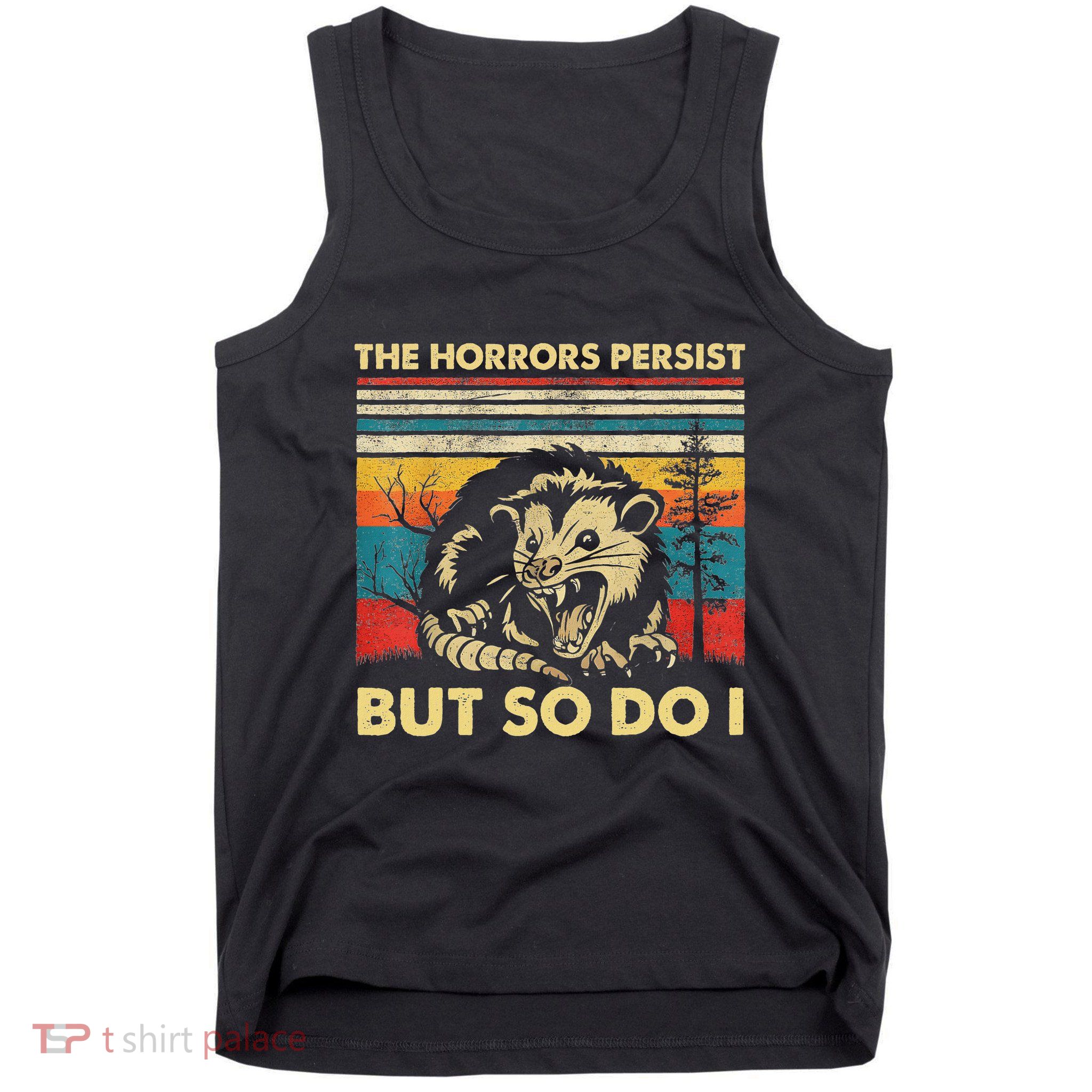 The Horrors Persist But So Do I Angry Opossum Possum Tank Top