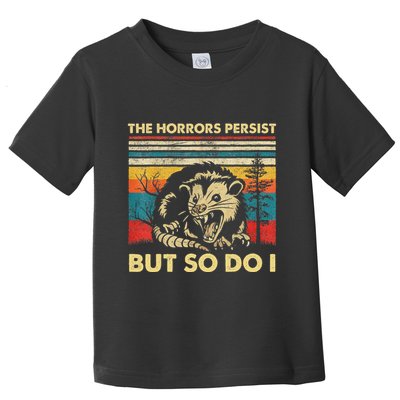 The Horrors Persist But So Do I Angry Opossum Possum Toddler T-Shirt