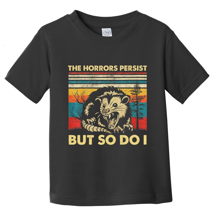 The Horrors Persist But So Do I Angry Opossum Possum Toddler T-Shirt