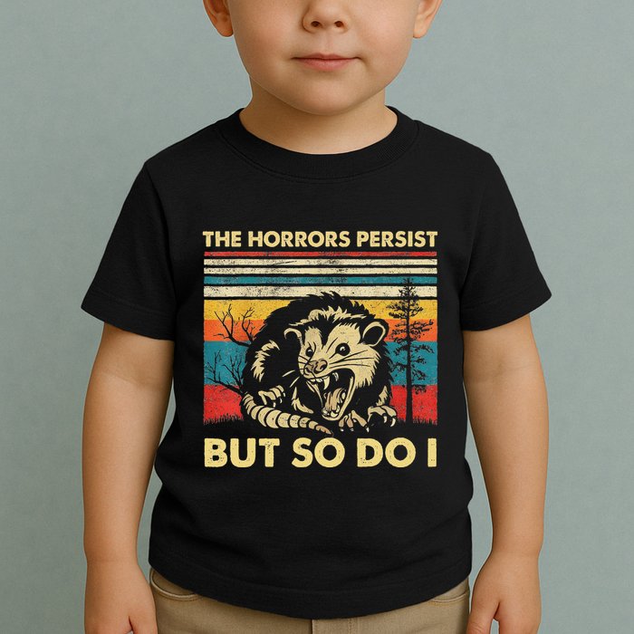 The Horrors Persist But So Do I Angry Opossum Possum Toddler T-Shirt