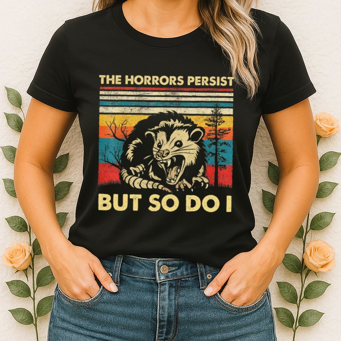 The Horrors Persist But So Do I Angry Opossum Possum Womens T-Shirt