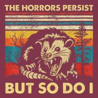 The Horrors Persist But So Do I Angry Opossum Possum 16oz Travel Tumbler