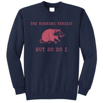 The Horrors Persist But So Do I Sarcastic Meme Tall Sweatshirt