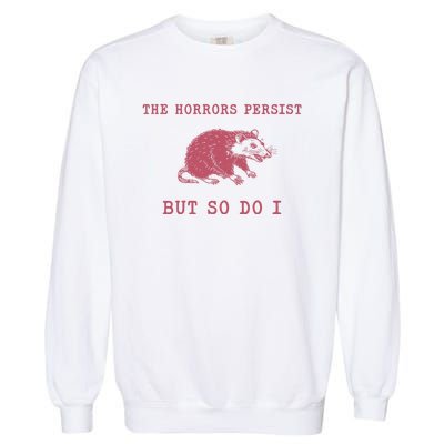 The Horrors Persist But So Do I Sarcastic Meme Garment-Dyed Sweatshirt