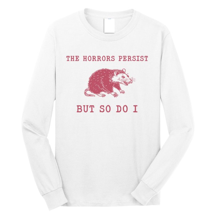 The Horrors Persist But So Do I Sarcastic Meme Long Sleeve Shirt