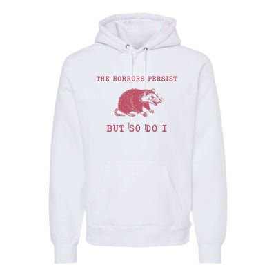 The Horrors Persist But So Do I Sarcastic Meme Premium Hoodie