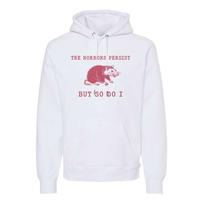 The Horrors Persist But So Do I Sarcastic Meme Premium Hoodie