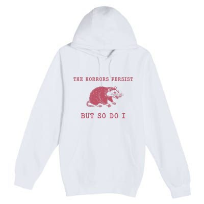 The Horrors Persist But So Do I Sarcastic Meme Premium Pullover Hoodie