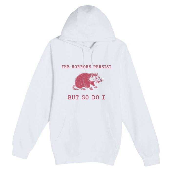 The Horrors Persist But So Do I Sarcastic Meme Premium Pullover Hoodie