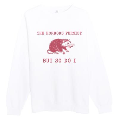 The Horrors Persist But So Do I Sarcastic Meme Premium Crewneck Sweatshirt