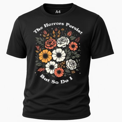 The Horrors Persist But So Do I Humor Funny Flower Performance Shirt
