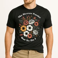 The Horrors Persist But So Do I Humor Funny Flower Performance Shirt