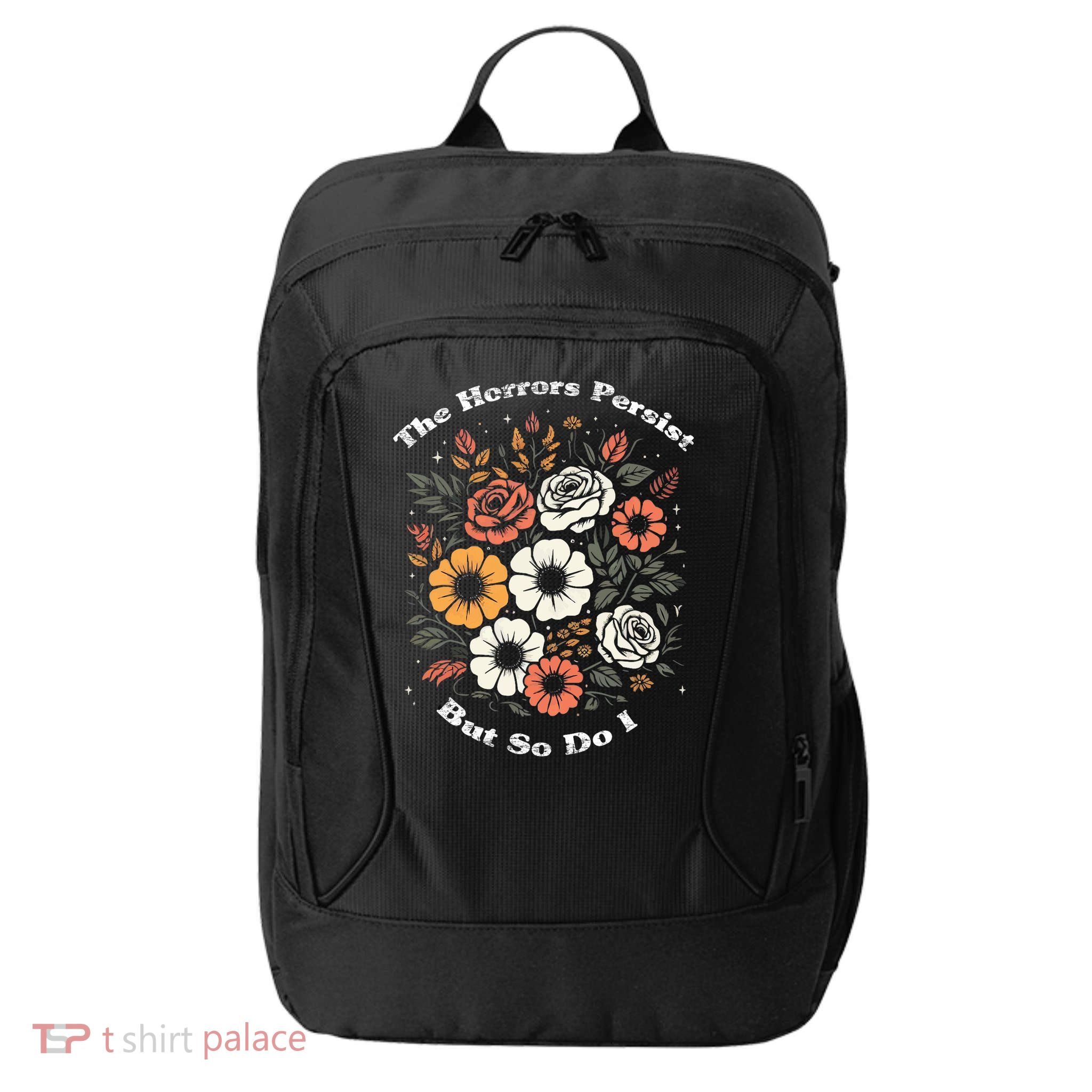 The Horrors Persist But So Do I Humor Funny Flower City Backpack