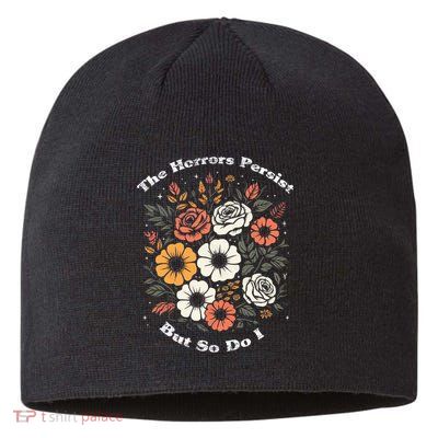 The Horrors Persist But So Do I Humor Funny Flower Sustainable Beanie