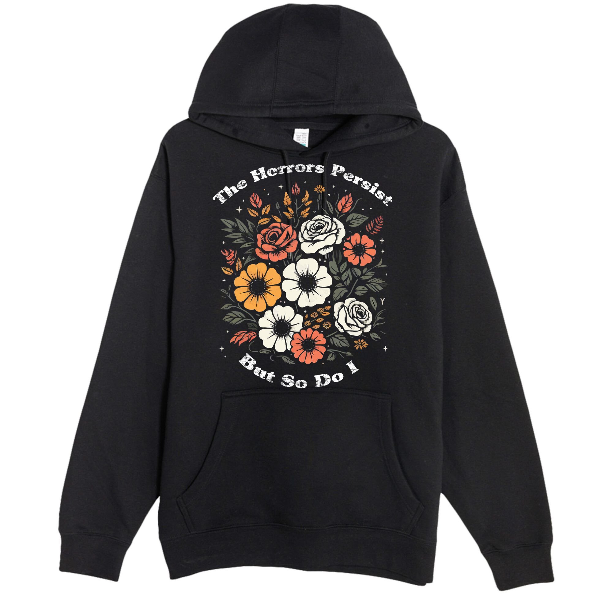 The Horrors Persist But So Do I Humor Funny Flower Premium Pullover Hoodie