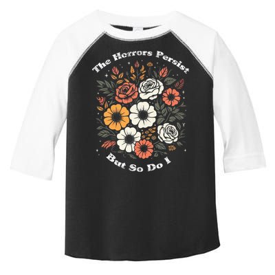 The Horrors Persist But So Do I Humor Funny Flower Toddler Fine Jersey T-Shirt