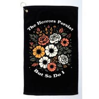 The Horrors Persist But So Do I Humor Funny Flower Golf Towel