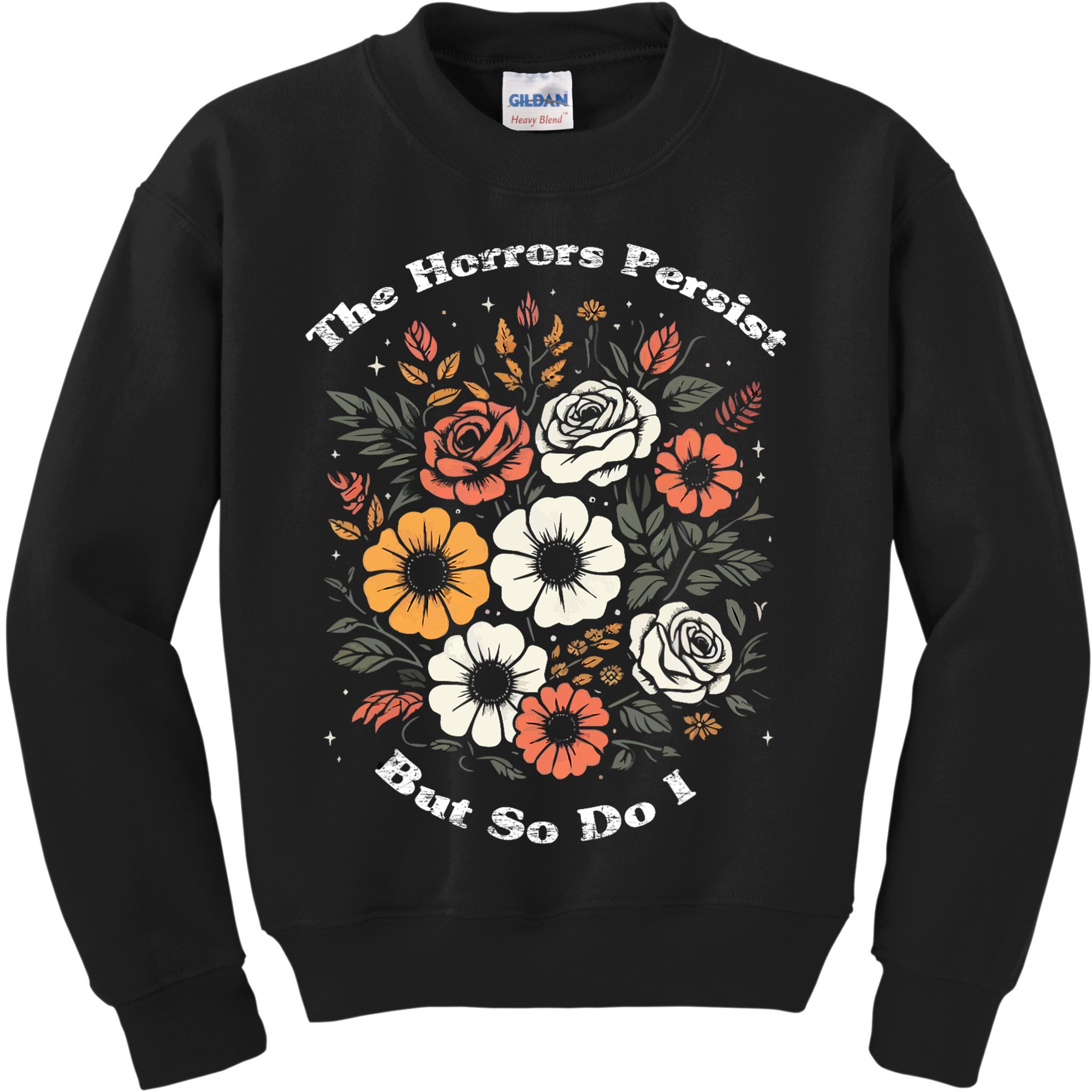 The Horrors Persist But So Do I Humor Funny Flower Kids Sweatshirt