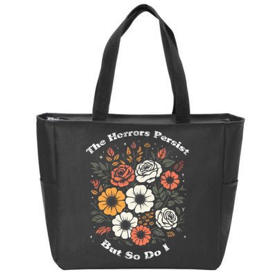 The Horrors Persist But So Do I Humor Funny Flower Zip Tote Bag
