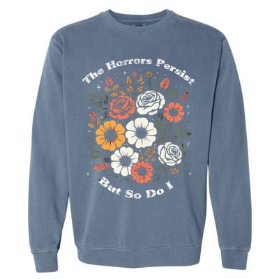 The Horrors Persist But So Do I Humor Funny Flower Garment-Dyed Sweatshirt