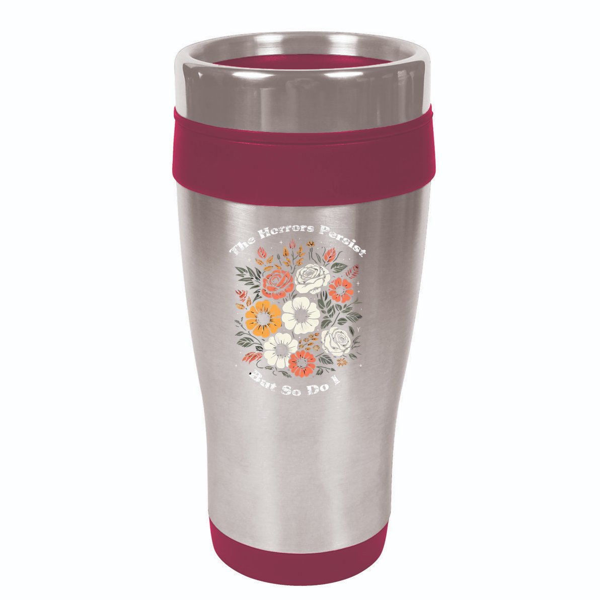 The Horrors Persist But So Do I Humor Funny Flower 16oz Travel Tumbler
