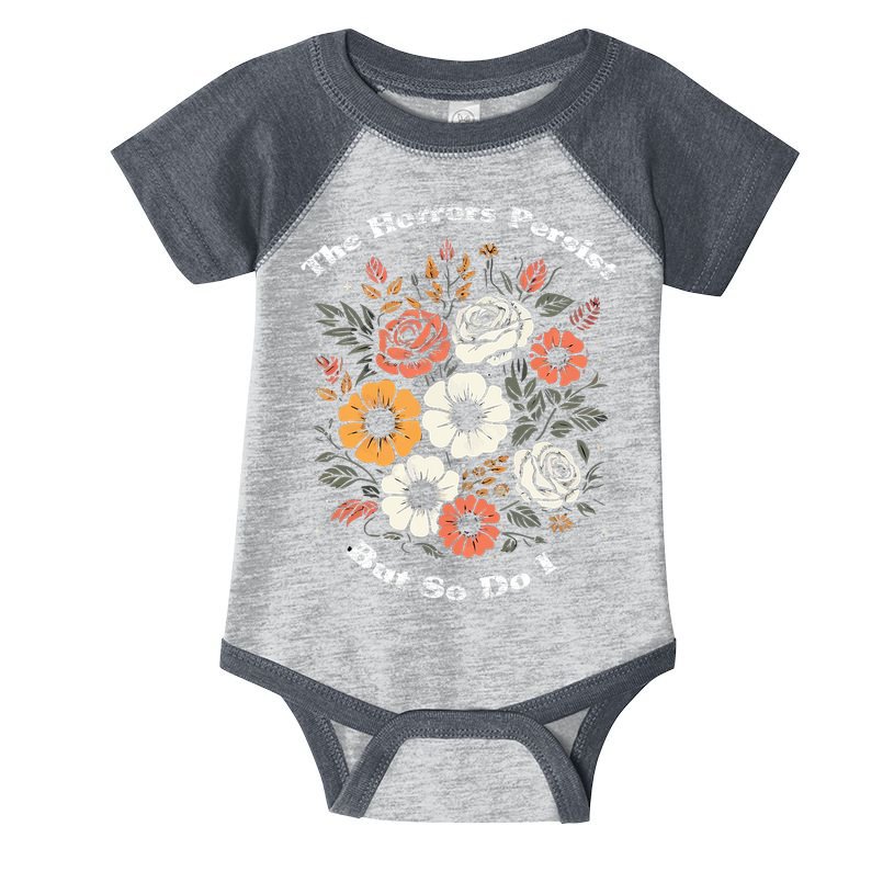 The Horrors Persist But So Do I Humor Funny Flower Infant Baby Jersey Bodysuit