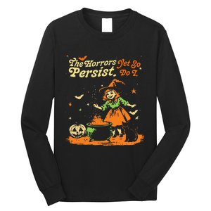 The Horrors Persist Yet So Do I Funny Humor Halloween Long Sleeve Shirt