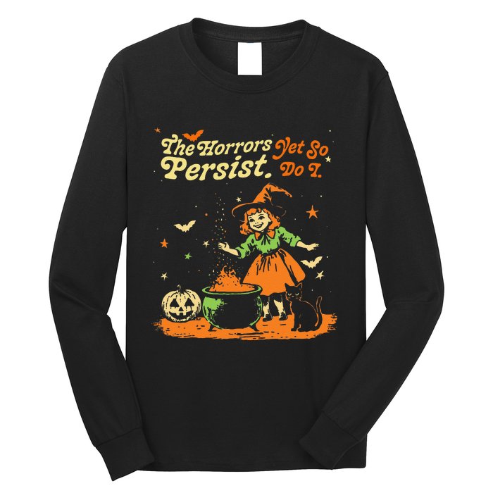 The Horrors Persist Yet So Do I Funny Humor Halloween Long Sleeve Shirt