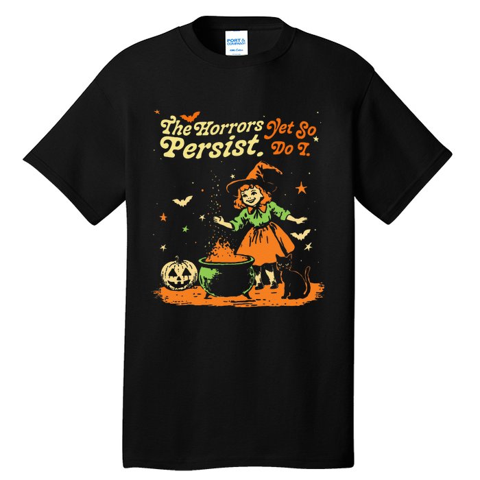 The Horrors Persist Yet So Do I Funny Humor Halloween Tall T-Shirt