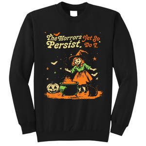 The Horrors Persist Yet So Do I Funny Humor Halloween Tall Sweatshirt