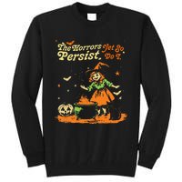 The Horrors Persist Yet So Do I Funny Humor Halloween Tall Sweatshirt