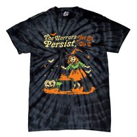 The Horrors Persist Yet So Do I Funny Humor Halloween Tie-Dye T-Shirt