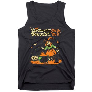 The Horrors Persist Yet So Do I Funny Humor Halloween Tank Top