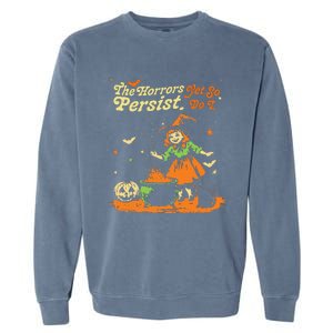 The Horrors Persist Yet So Do I Funny Humor Halloween Garment-Dyed Sweatshirt