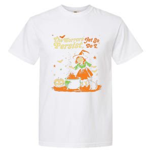 The Horrors Persist Yet So Do I Funny Humor Halloween Garment-Dyed Heavyweight T-Shirt