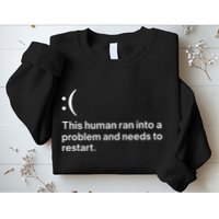 This Human Ran Into A Problem Needs To Restart Computer Sweatshirt