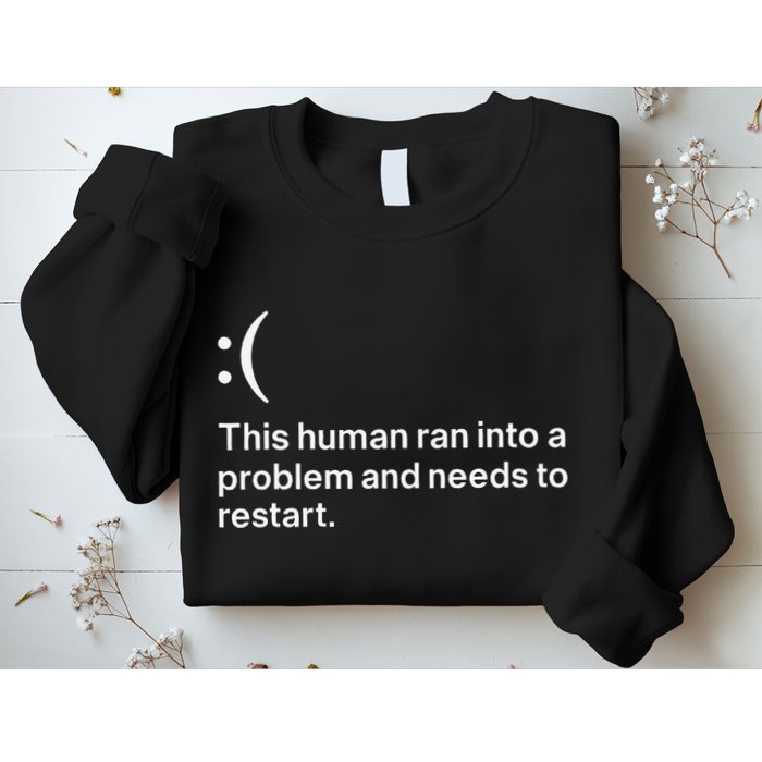 This Human Ran Into A Problem Needs To Restart Computer Sweatshirt